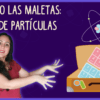 Metiendo la física de partículas en la maleta